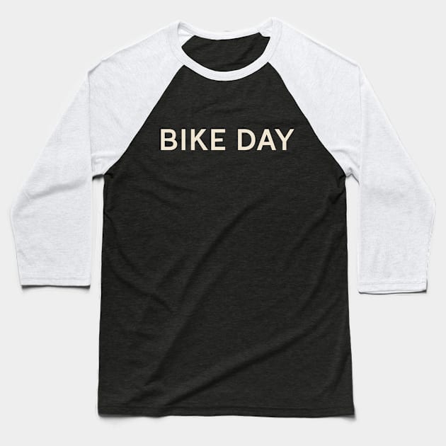 Bike Day On This Day Perfect Day Baseball T-Shirt by TV Dinners